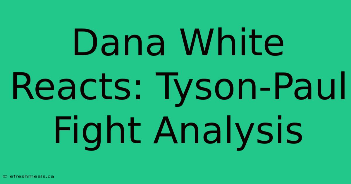 Dana White Reacts: Tyson-Paul Fight Analysis