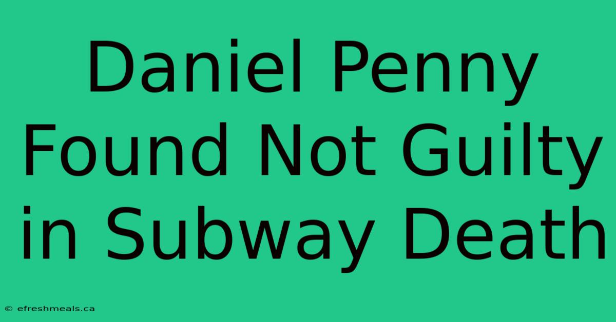 Daniel Penny Found Not Guilty In Subway Death