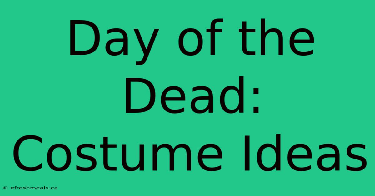 Day Of The Dead: Costume Ideas