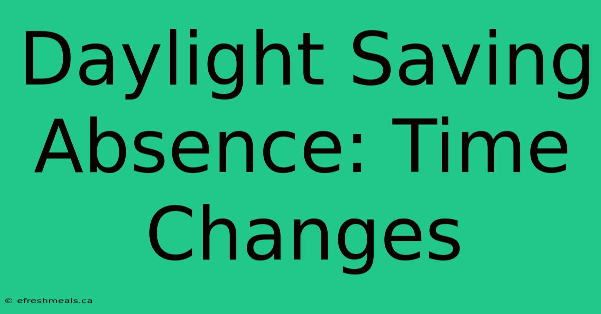 Daylight Saving Absence: Time Changes