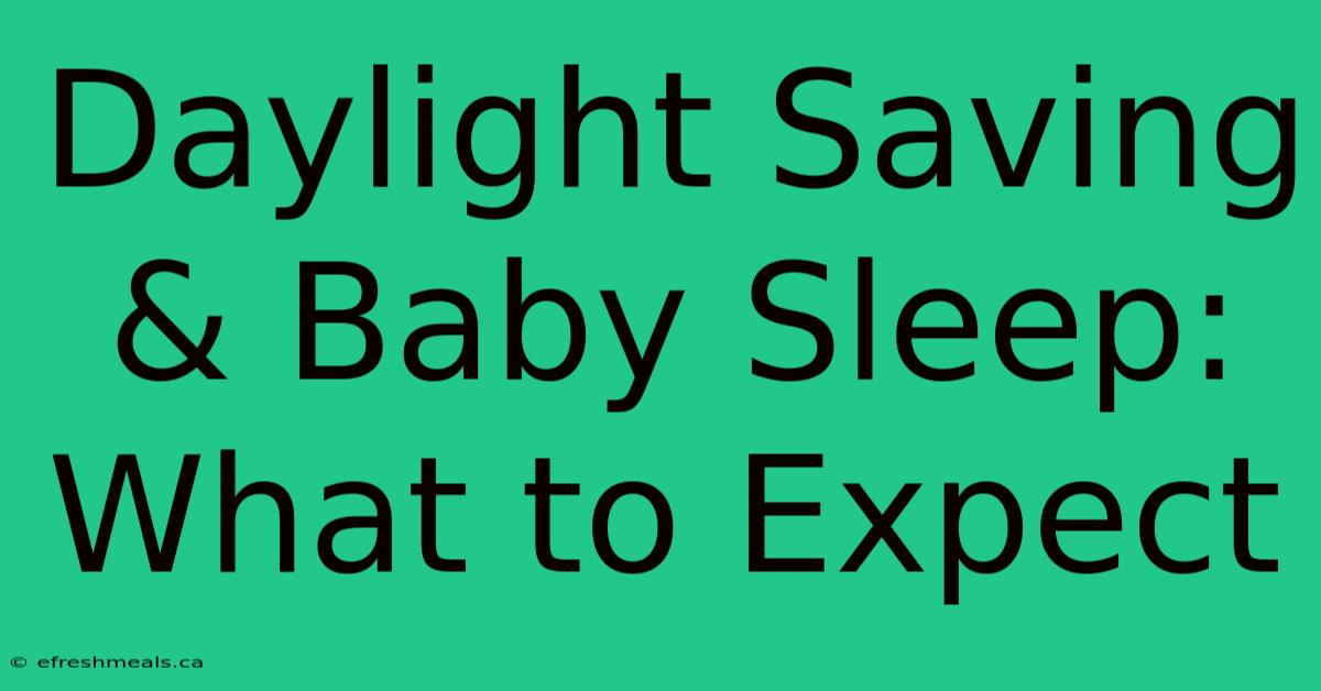 Daylight Saving & Baby Sleep: What To Expect