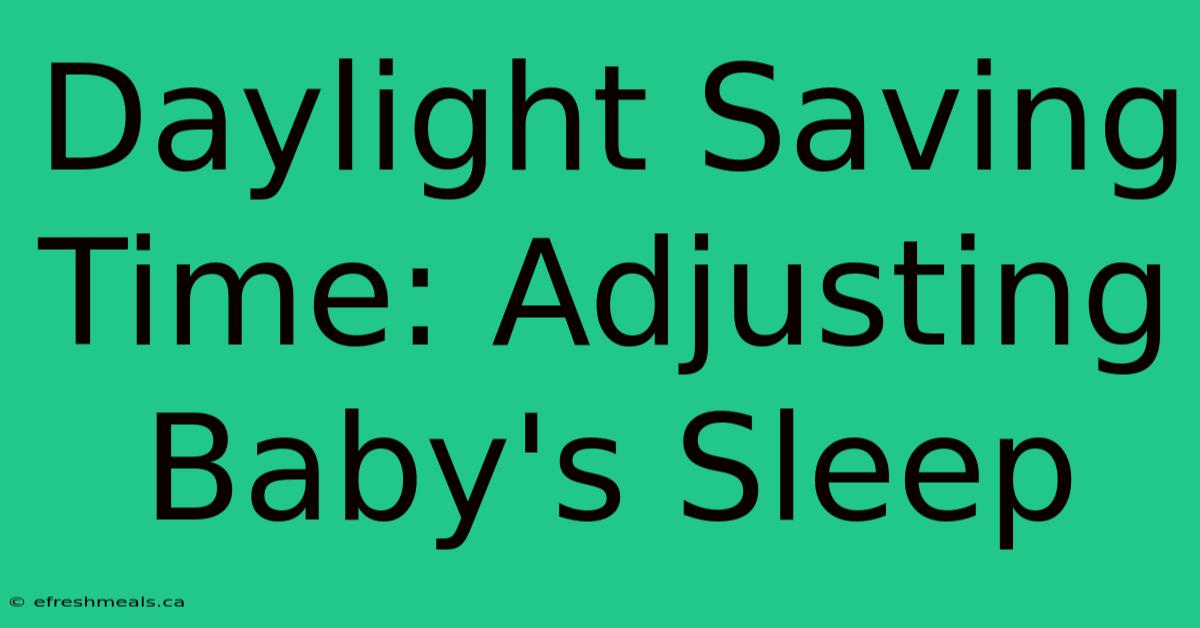 Daylight Saving Time: Adjusting Baby's Sleep 