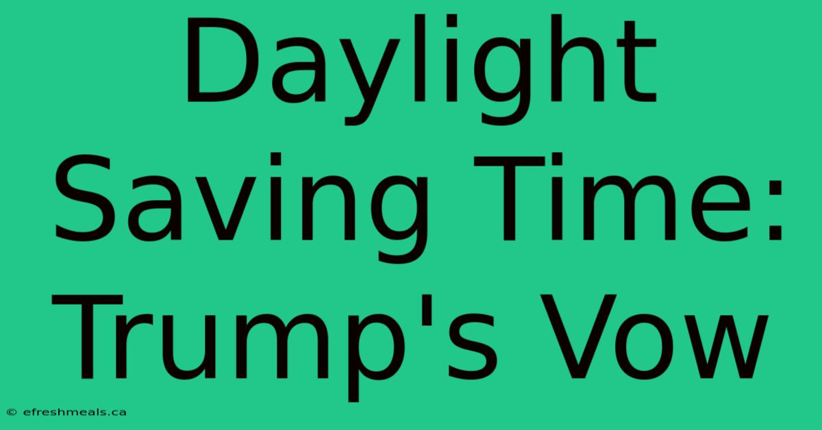 Daylight Saving Time: Trump's Vow