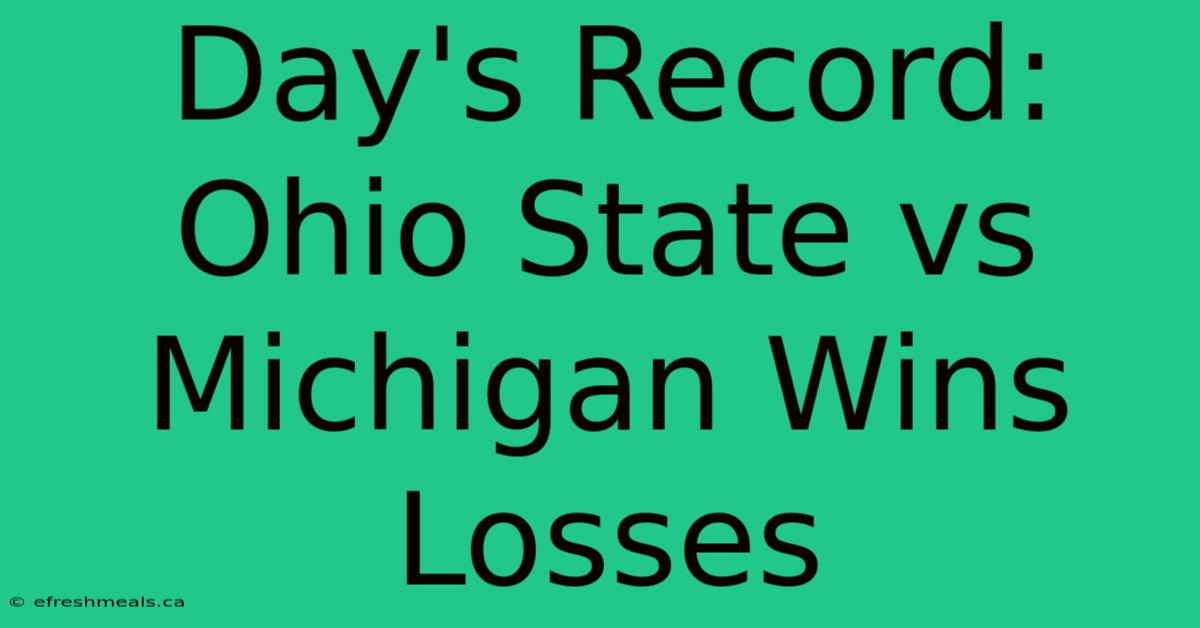 Day's Record: Ohio State Vs Michigan Wins Losses