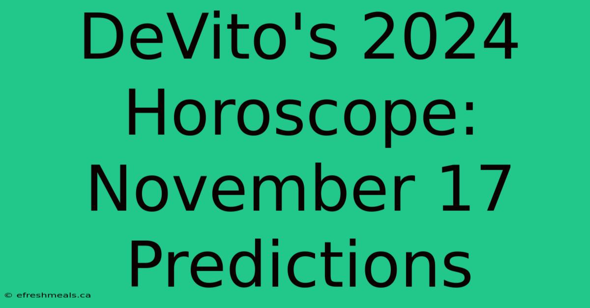 DeVito's 2024 Horoscope: November 17 Predictions