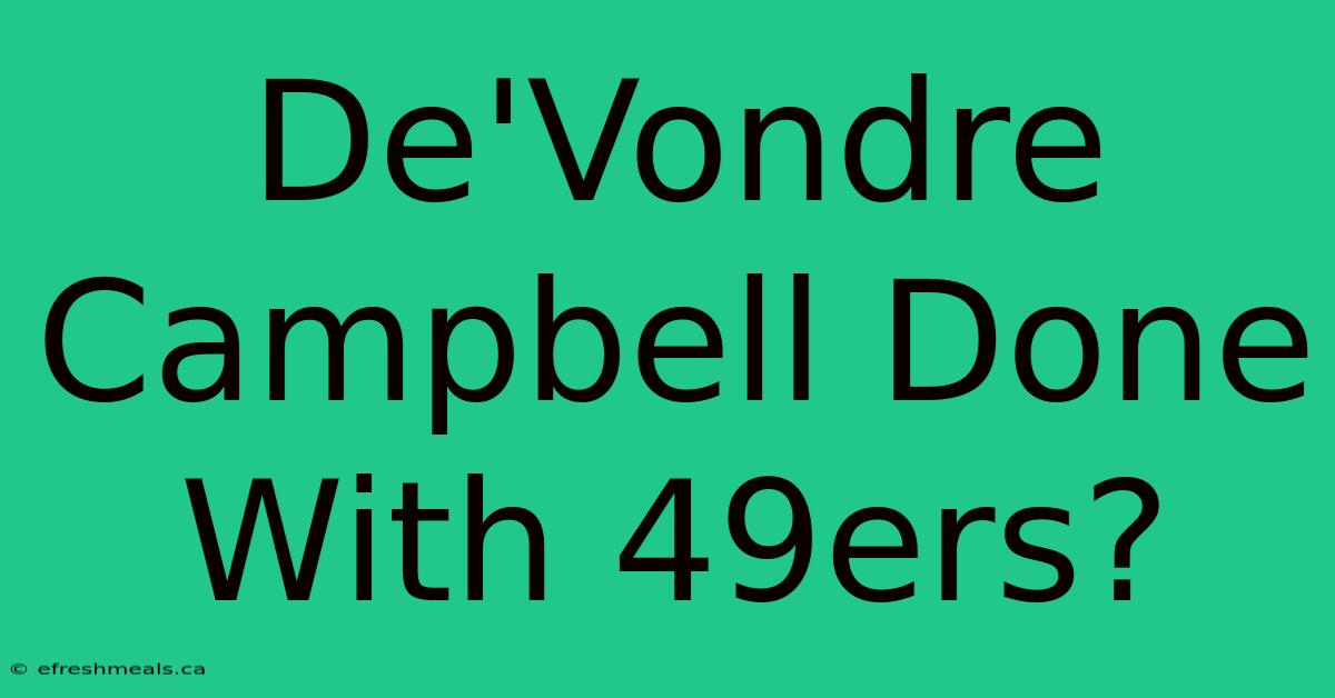 De'Vondre Campbell Done With 49ers?