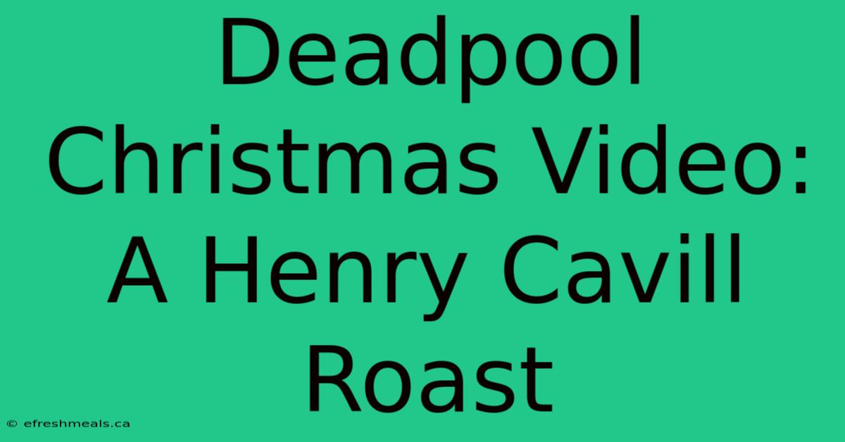 Deadpool Christmas Video: A Henry Cavill Roast