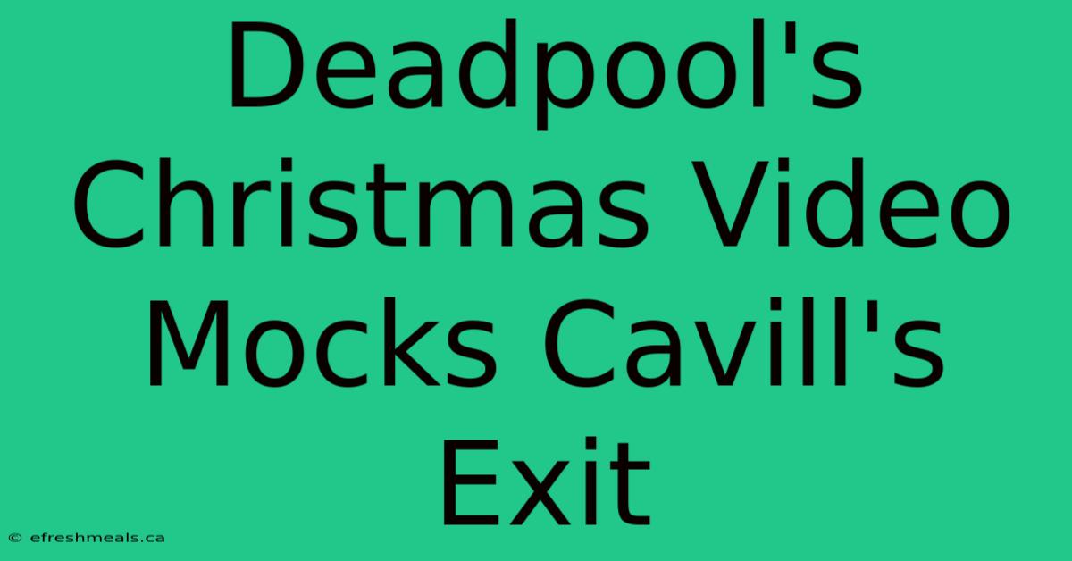 Deadpool's Christmas Video Mocks Cavill's Exit