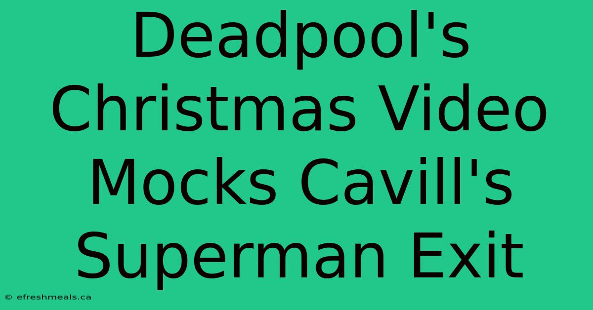 Deadpool's Christmas Video Mocks Cavill's Superman Exit