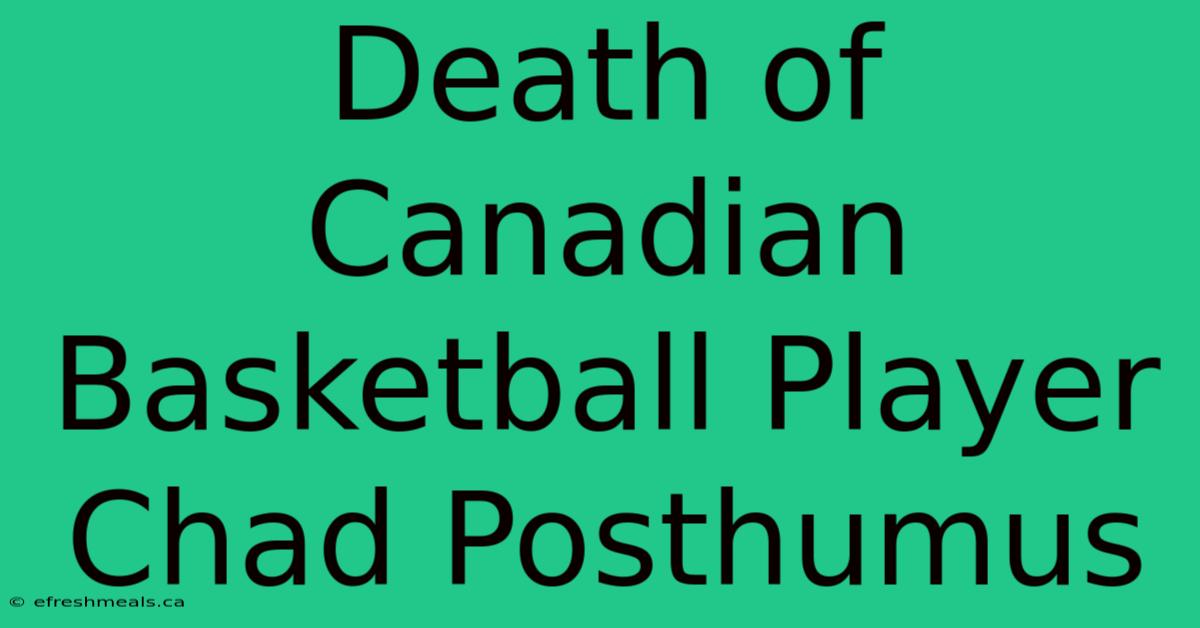 Death Of Canadian Basketball Player Chad Posthumus