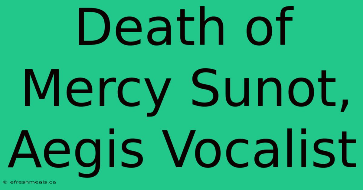 Death Of Mercy Sunot, Aegis Vocalist