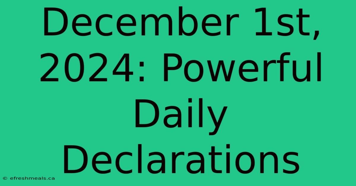 December 1st, 2024: Powerful Daily Declarations