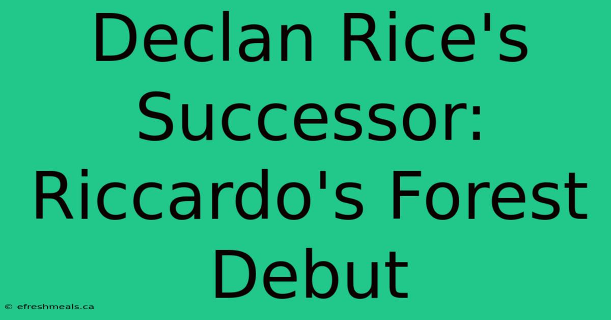 Declan Rice's Successor: Riccardo's Forest Debut