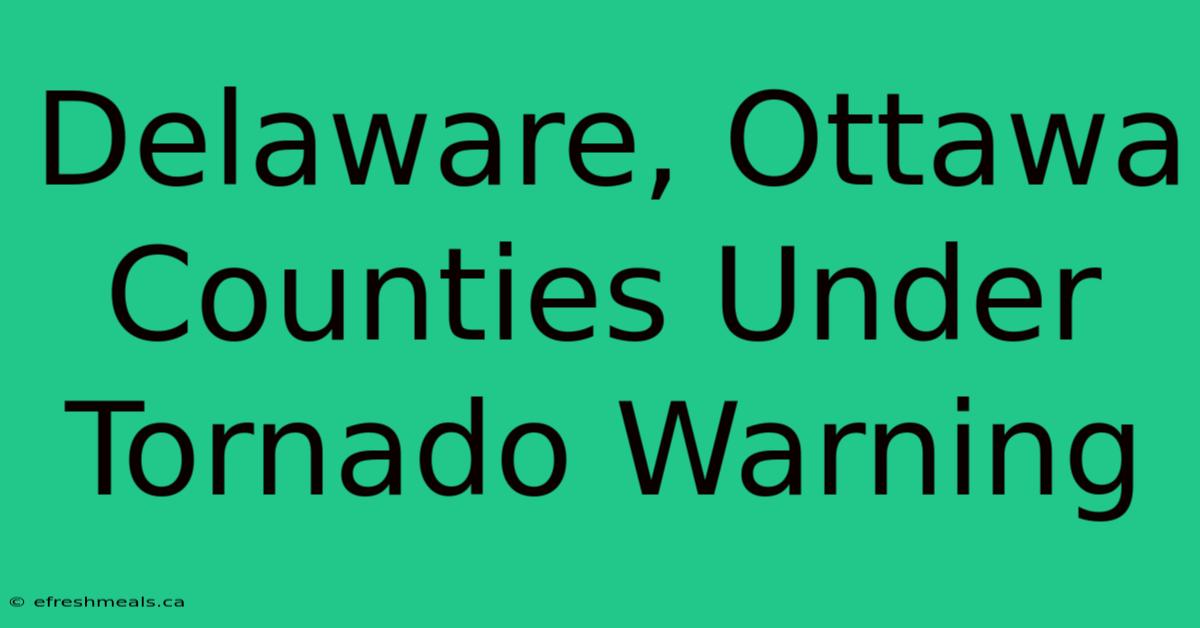 Delaware, Ottawa Counties Under Tornado Warning