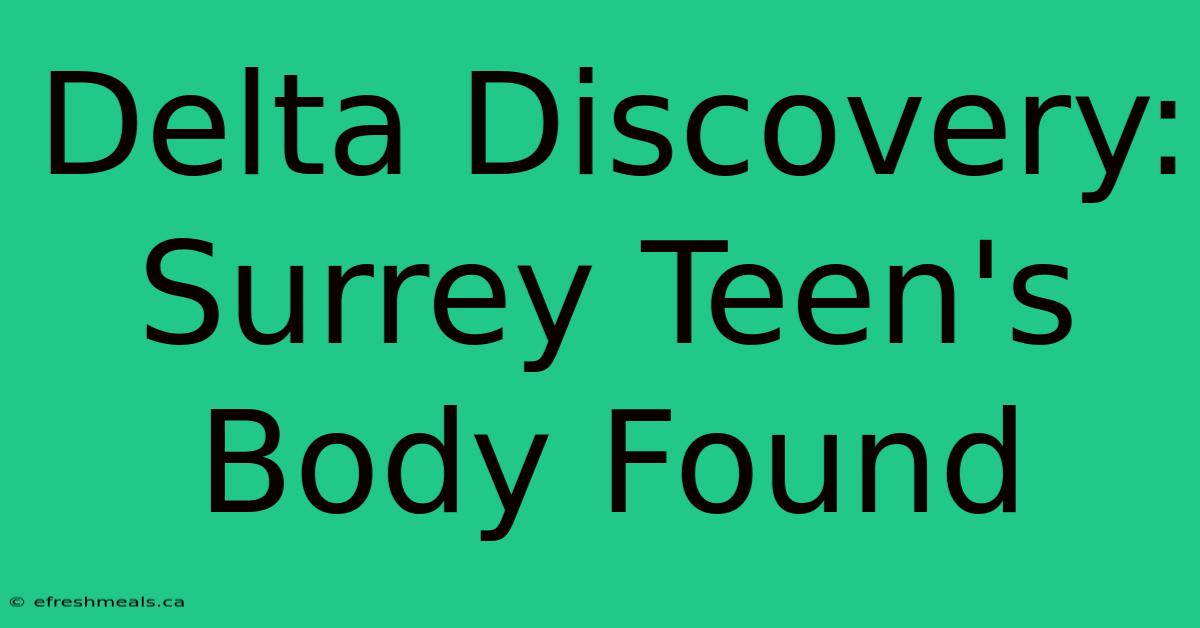 Delta Discovery: Surrey Teen's Body Found