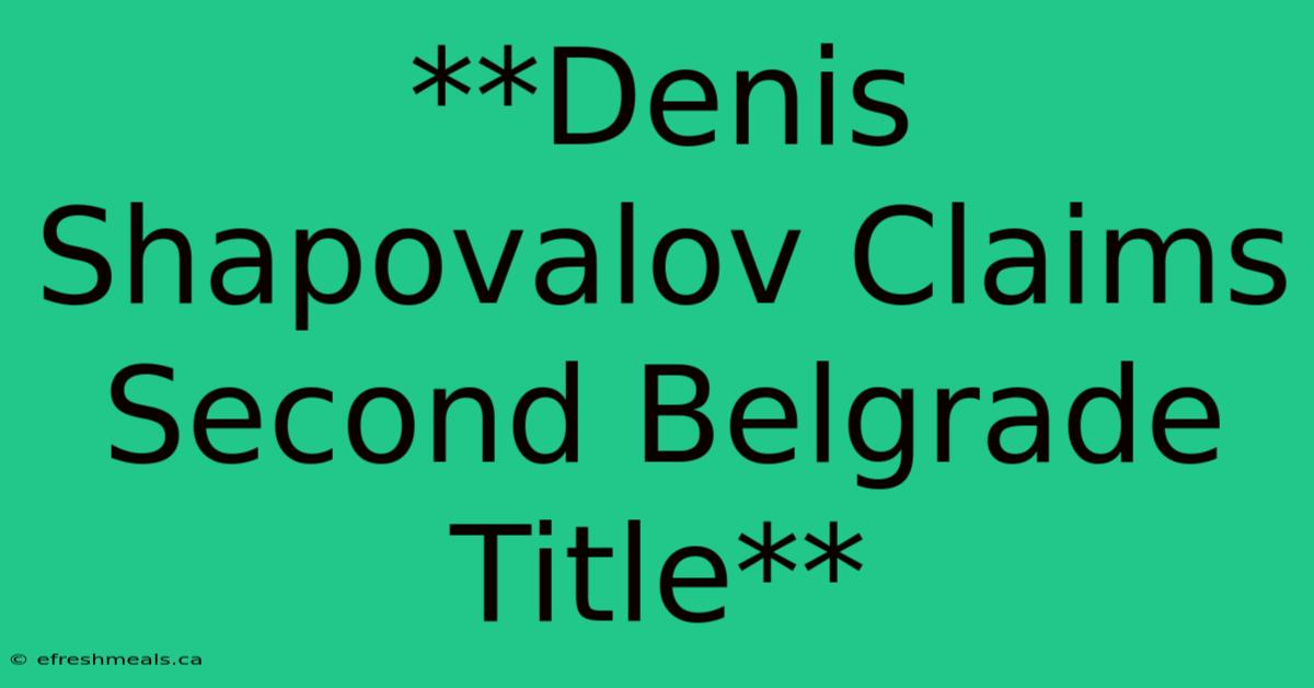 **Denis Shapovalov Claims Second Belgrade Title**