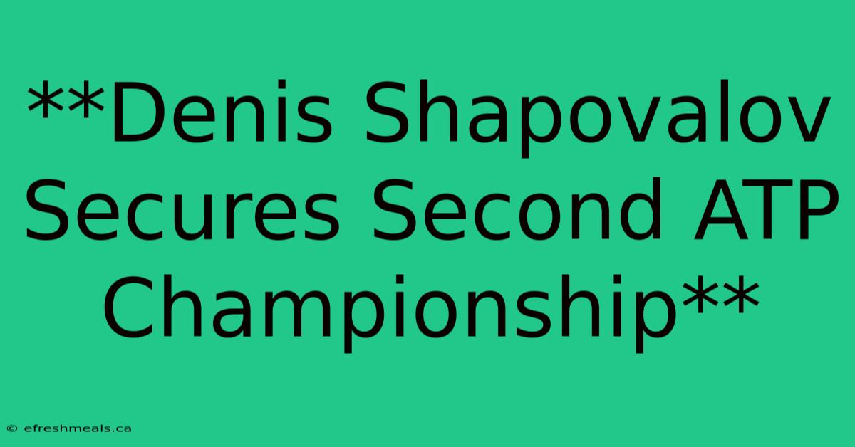 **Denis Shapovalov Secures Second ATP Championship**