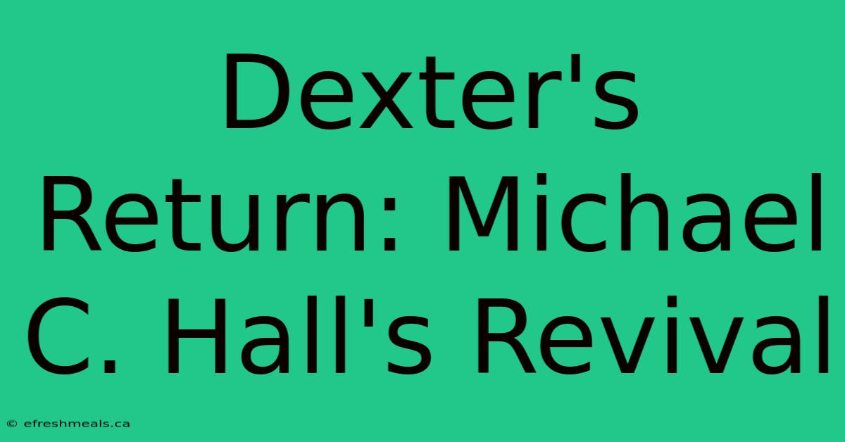 Dexter's Return: Michael C. Hall's Revival