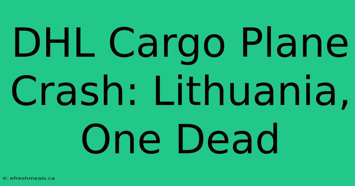 DHL Cargo Plane Crash: Lithuania, One Dead