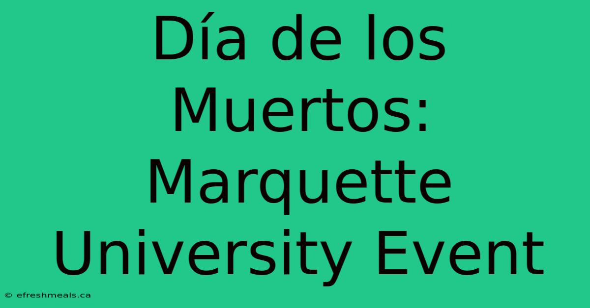 Día De Los Muertos: Marquette University Event