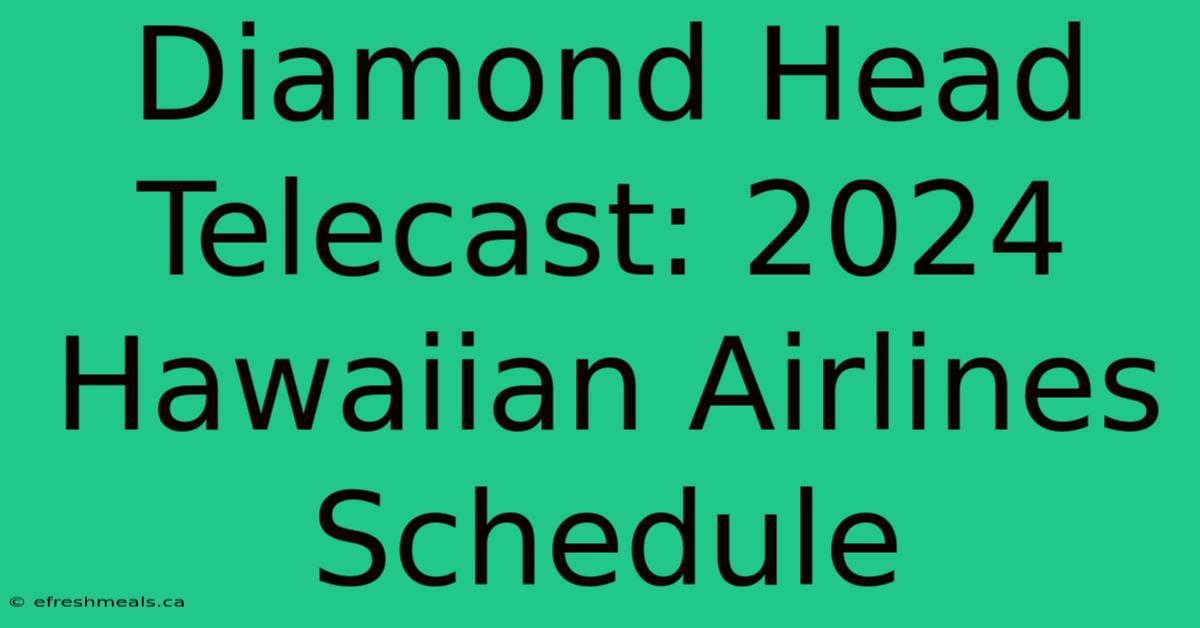 Diamond Head Telecast: 2024 Hawaiian Airlines Schedule