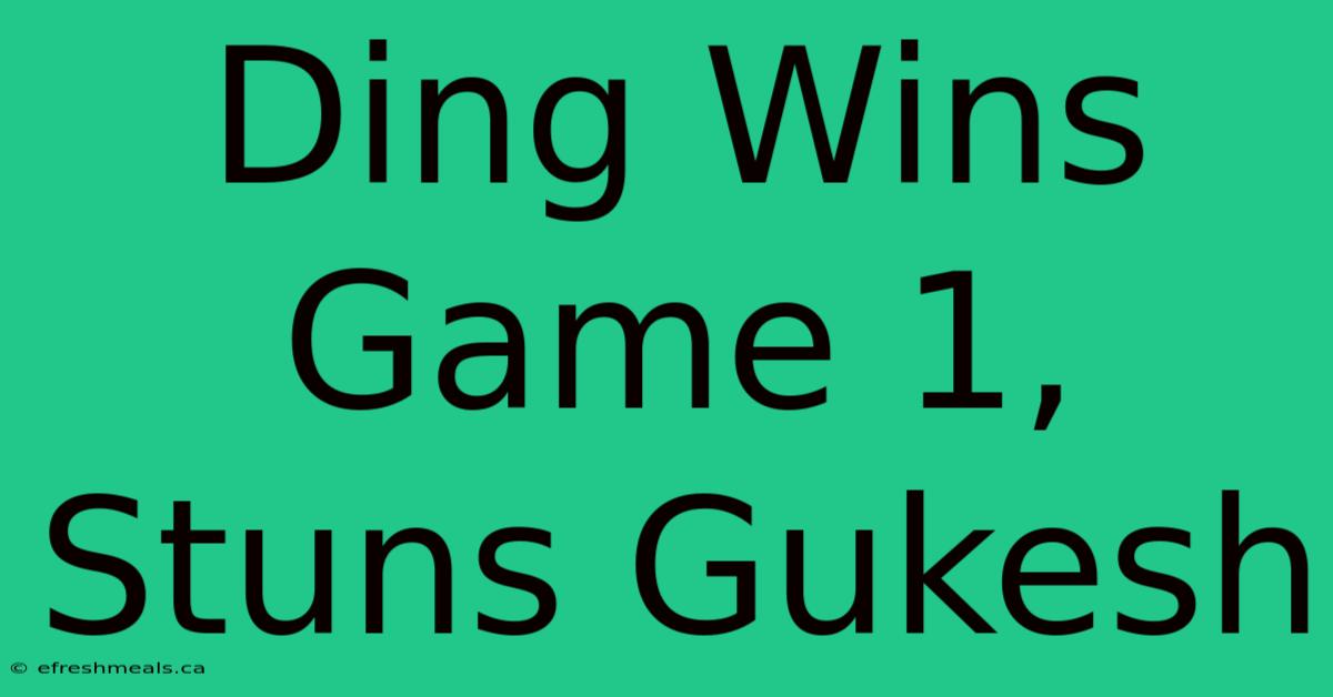 Ding Wins Game 1, Stuns Gukesh