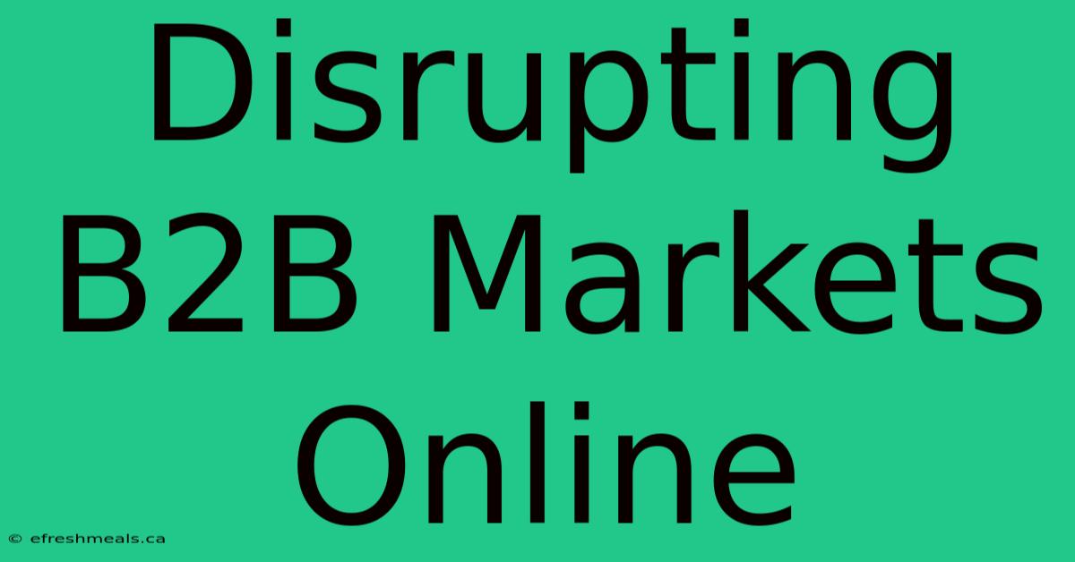 Disrupting B2B Markets Online