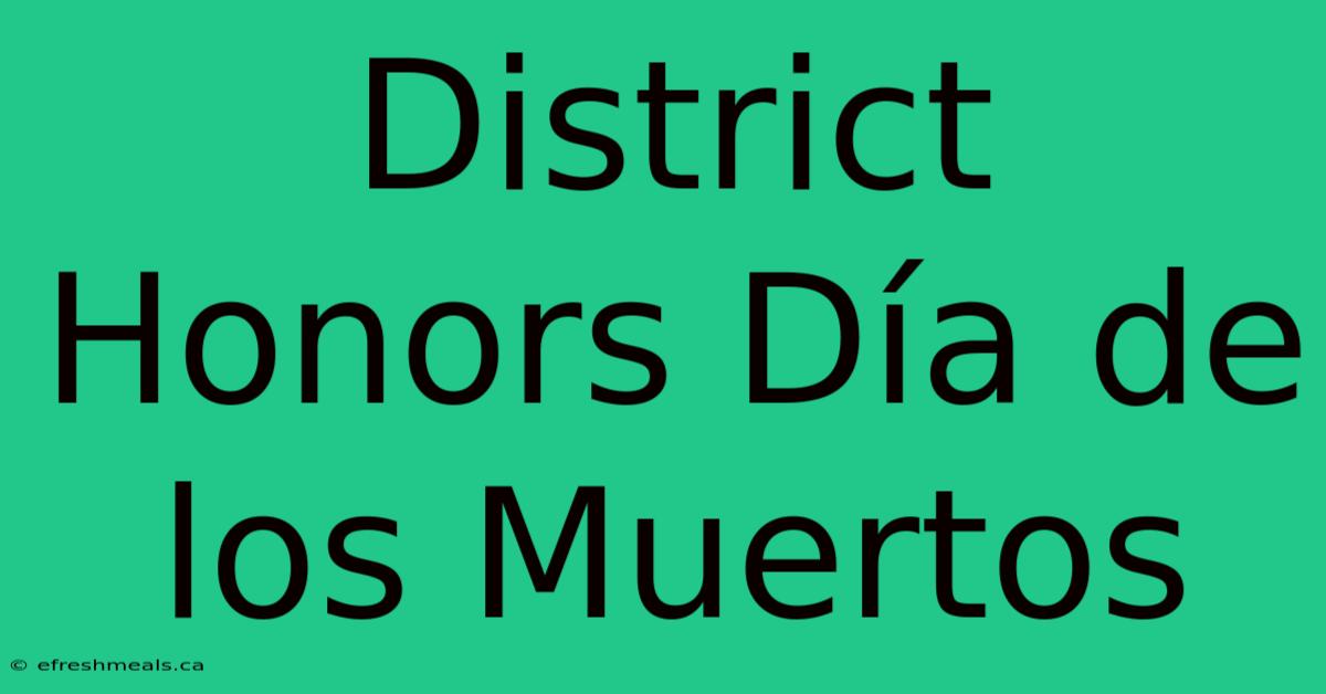 District Honors Día De Los Muertos