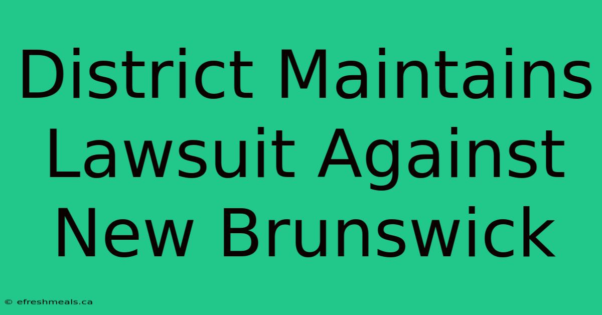 District Maintains Lawsuit Against New Brunswick