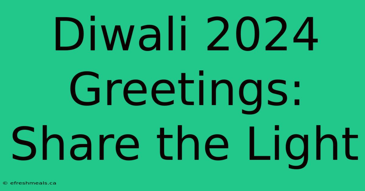 Diwali 2024 Greetings: Share The Light