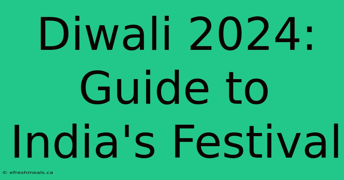 Diwali 2024: Guide To India's Festival