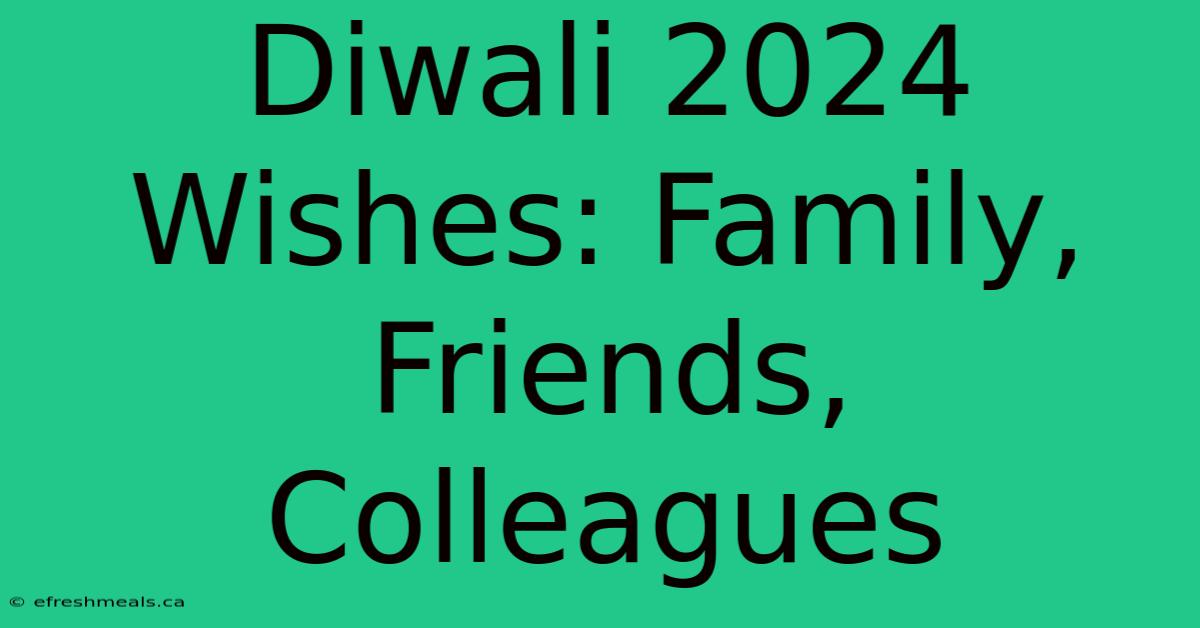 Diwali 2024 Wishes: Family, Friends, Colleagues