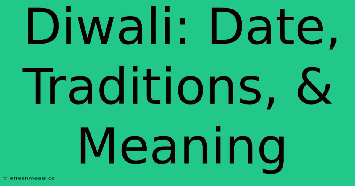 Diwali: Date, Traditions, & Meaning