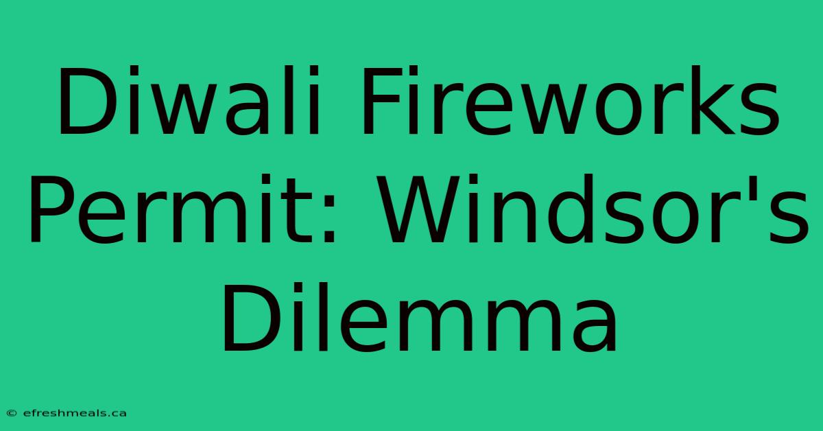 Diwali Fireworks Permit: Windsor's Dilemma