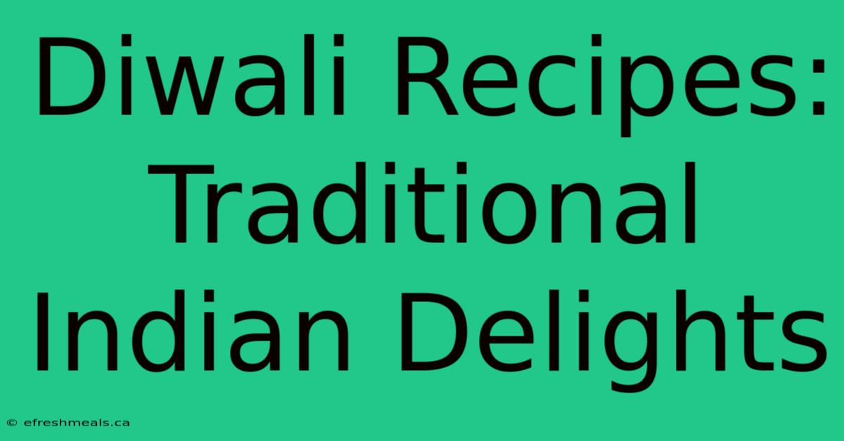 Diwali Recipes: Traditional Indian Delights