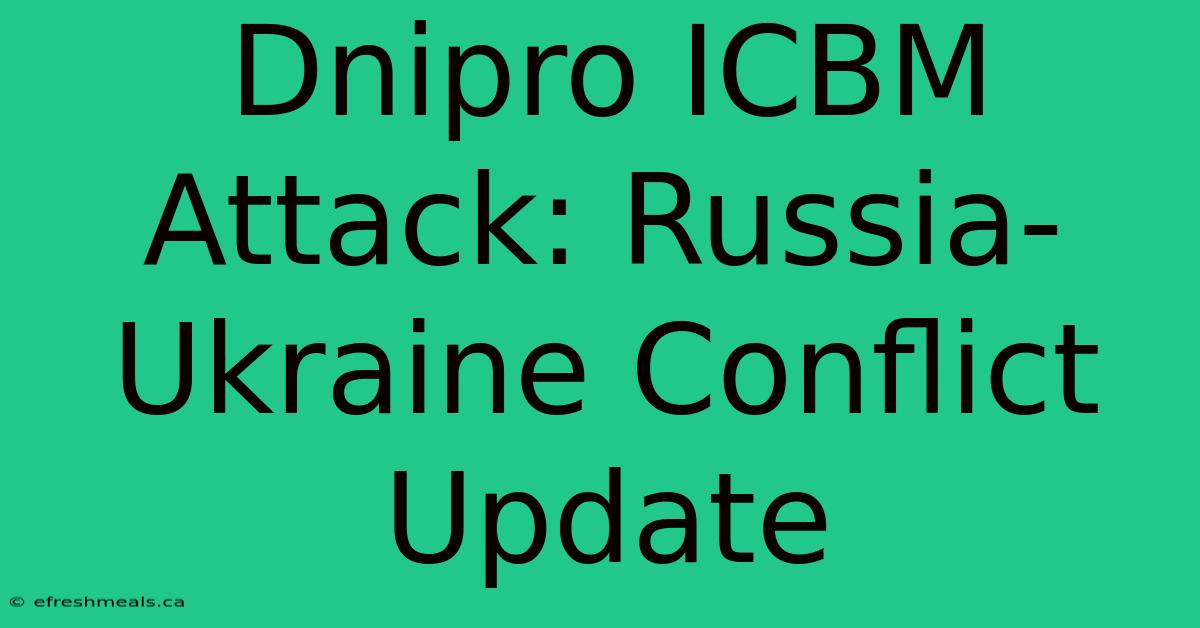 Dnipro ICBM Attack: Russia-Ukraine Conflict Update