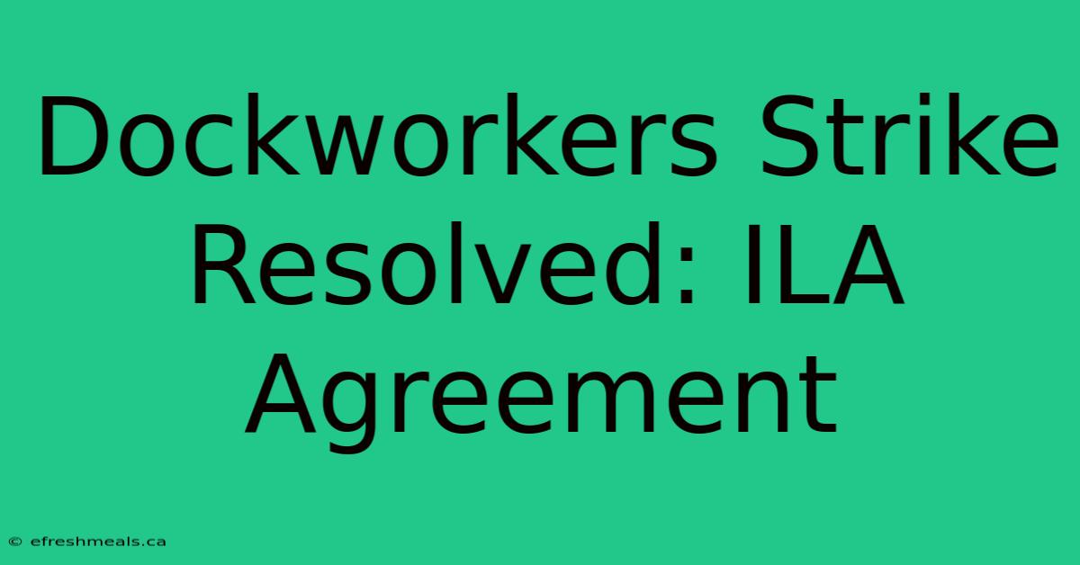 Dockworkers Strike Resolved: ILA Agreement