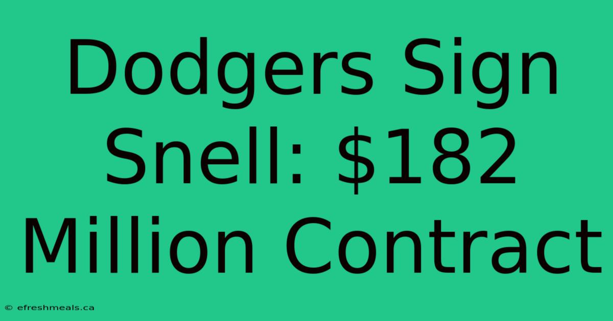 Dodgers Sign Snell: $182 Million Contract