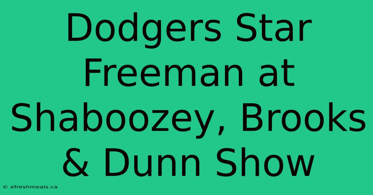 Dodgers Star Freeman At Shaboozey, Brooks & Dunn Show