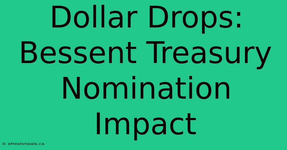 Dollar Drops: Bessent Treasury Nomination Impact