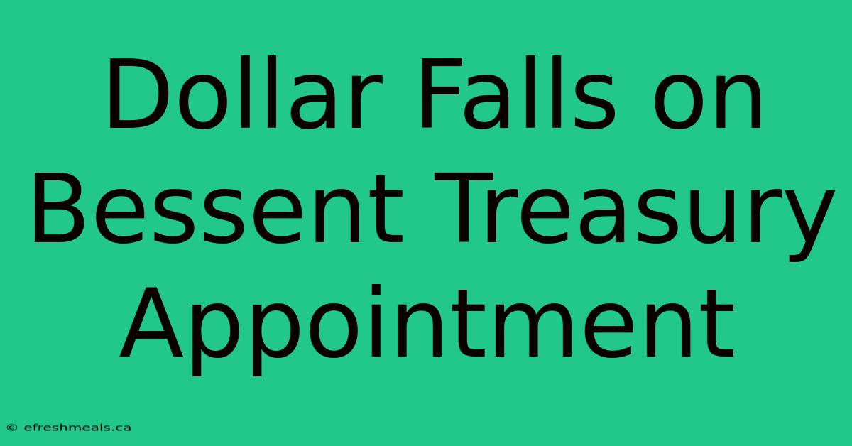 Dollar Falls On Bessent Treasury Appointment