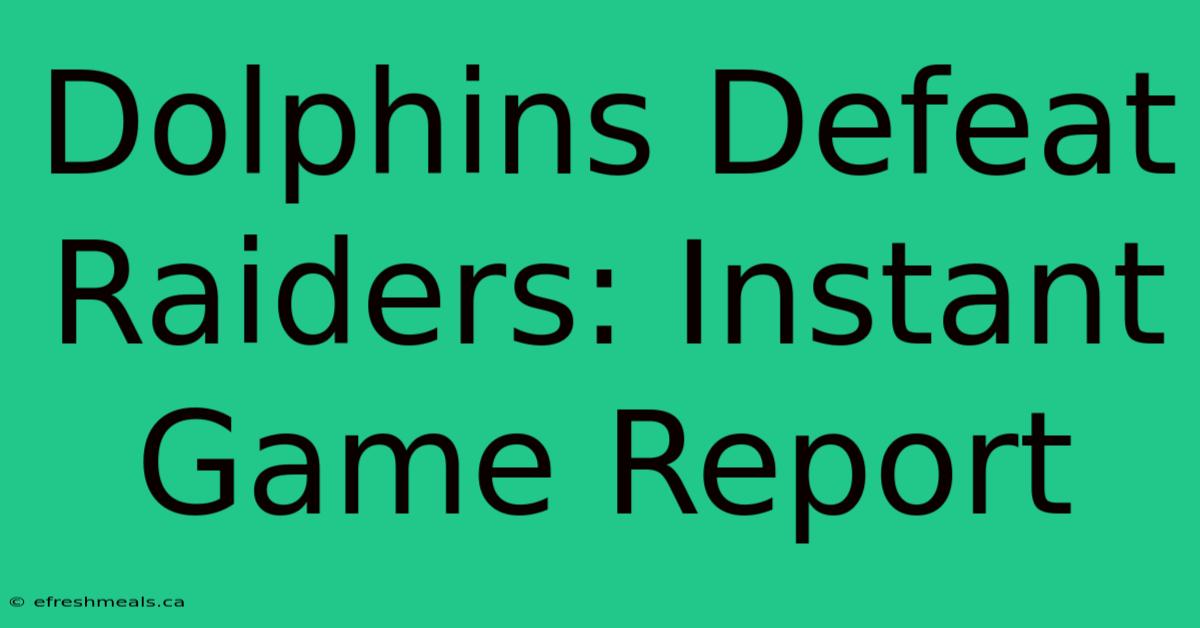 Dolphins Defeat Raiders: Instant Game Report