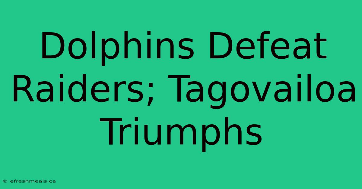 Dolphins Defeat Raiders; Tagovailoa Triumphs