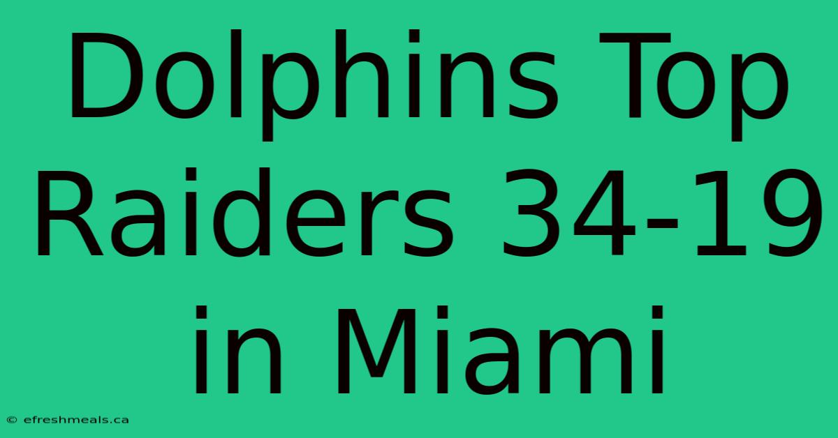 Dolphins Top Raiders 34-19 In Miami