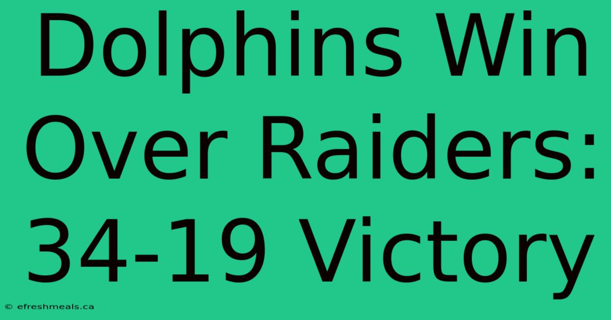 Dolphins Win Over Raiders: 34-19 Victory