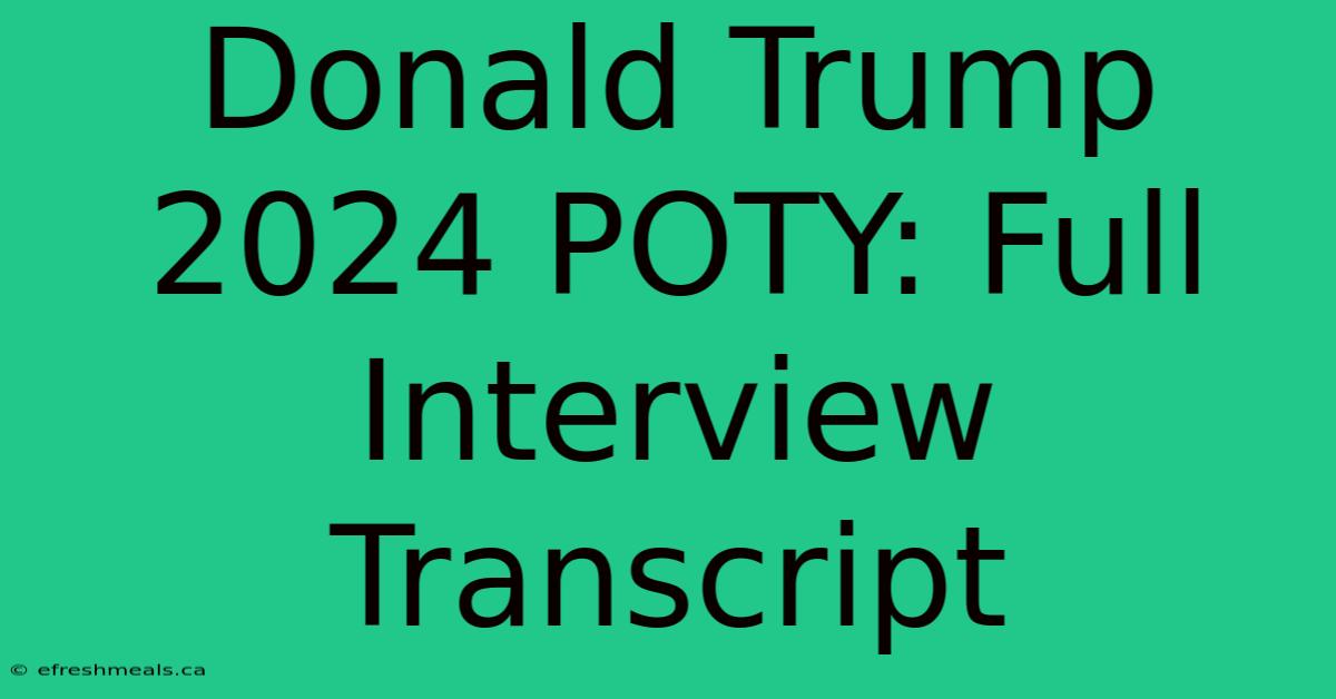 Donald Trump 2024 POTY: Full Interview Transcript