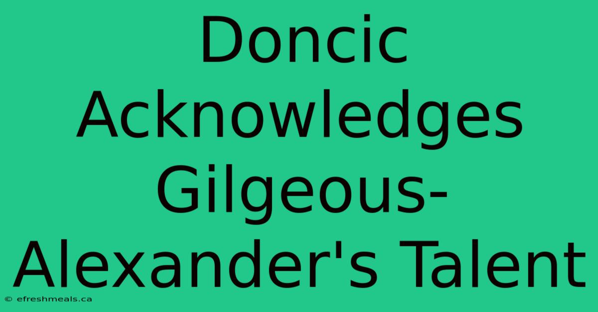 Doncic Acknowledges Gilgeous-Alexander's Talent