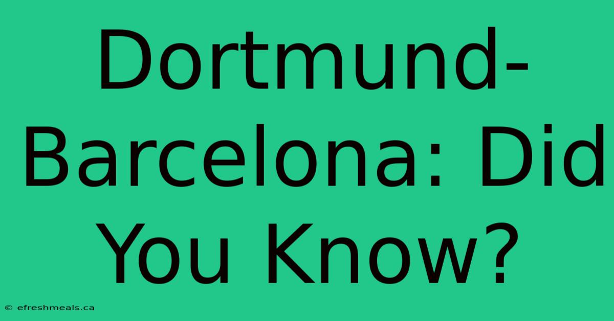 Dortmund-Barcelona: Did You Know?