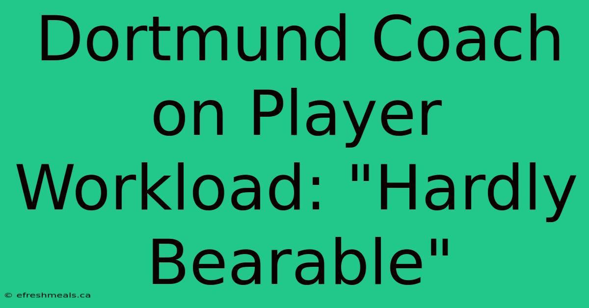 Dortmund Coach On Player Workload: 