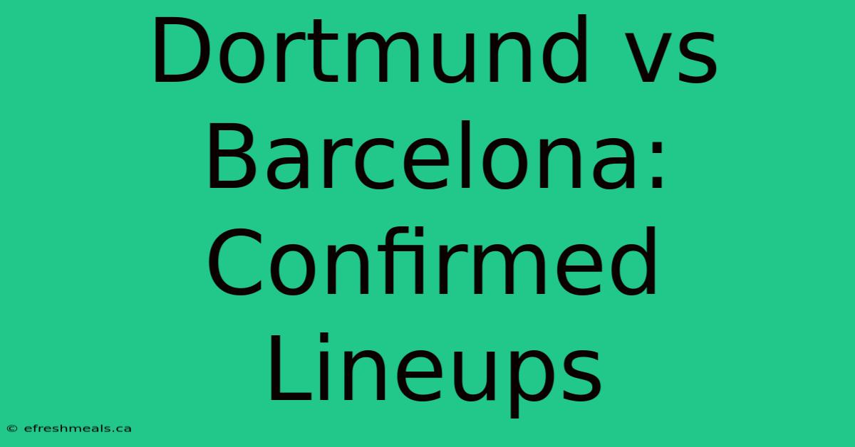 Dortmund Vs Barcelona: Confirmed Lineups